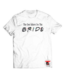 The Where I'm The Bride Viral Fashion T Shirt