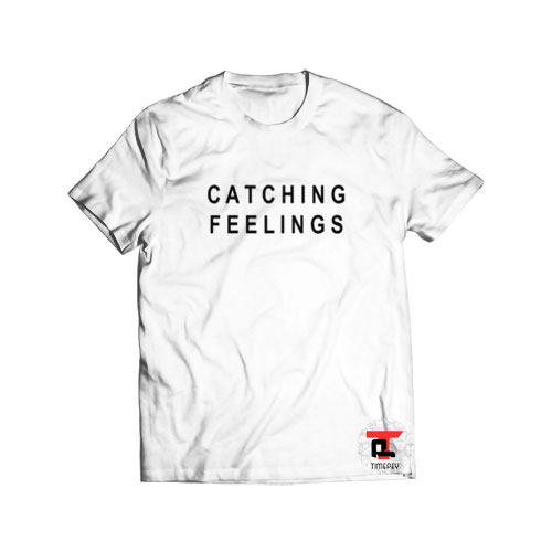 catching feelings Viral Fashion T-Shirt