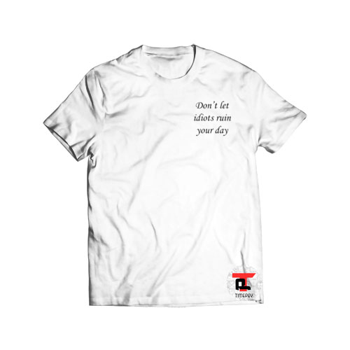dont let idiots Viral Fashion T-Shirt