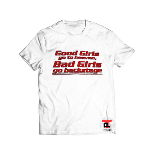good girls go to heaven bad girls go to backstage Viral Fashion T Shirt