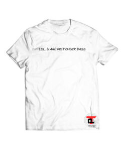 lol you are not chuck bass Viral Fashion T Shirt