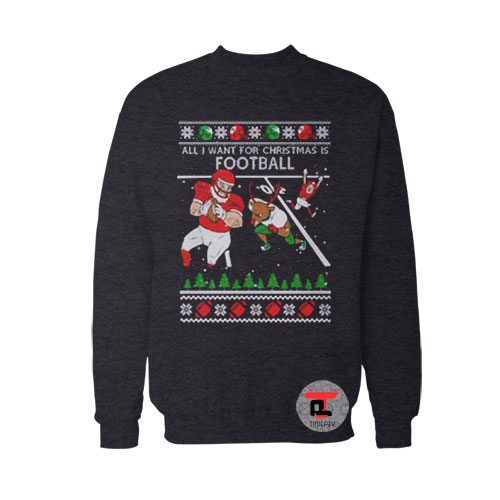 All I Want For Christmas Is Football Ugly Christmas Viral Fashion Sweatshirt