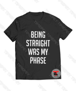 Being Straight Was My Phase Viral Fashion T Shirt