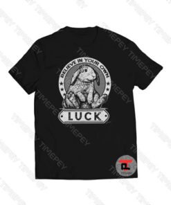 Believe In Your Own Luck Viral Fashion T Shirt