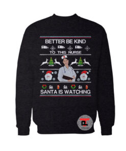 Better Be Kind To This Nurse Santa Is Watching Ugly Christmas Viral Fashion Sweatshirt
