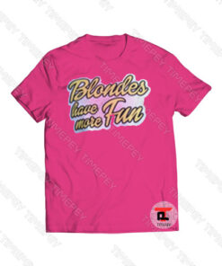 Blondes Have More Fun Viral Fashion T Shirt