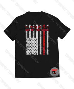Blood Is The Ink Of Freedom America Viral Fashion T Shirt