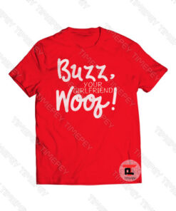 Buzz Your Girlfriend Woof Viral Fashion T Shirt