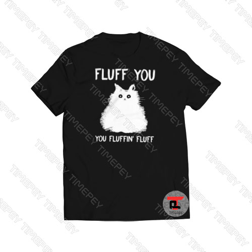 Cat fluff you you fluffin’ fluff Viral Fashion T Shirt