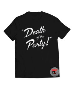 Death of the Party! Viral Fashion T Shirt