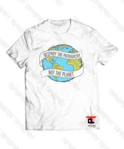 Destroy the Patriarchy Not the Planet Viral Fashion T Shirt