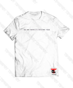 Do My Nipples Offend You Ringer Viral Fashion T Shirt