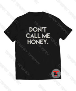 Don't Call Me Honey Viral Fashion T Shirt