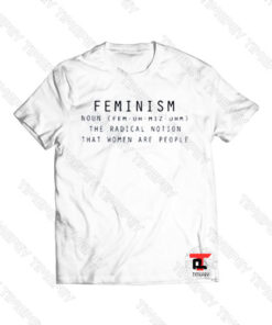 Feminism Noun Definition The Radical Notion That Women Are People Viral Fashion T Shirt