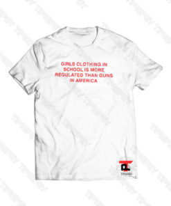 Girls Clothing Is More Regulated Than Guns Viral Fashion T Shirt