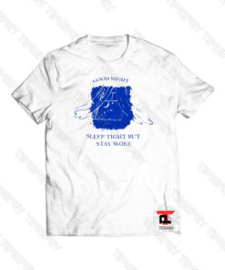 Good Night Sleep Tight But Stay Woke Viral Fashion T Shirt
