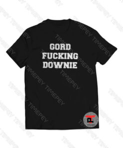 Gord Fucking Downie Viral Fashion T Shirt