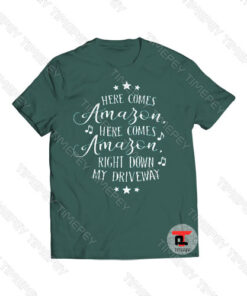 Here Comes Amazon Right Down My Driveway Viral Fashion T Shirt