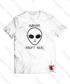 Humans Aren’t Real Viral Fashion T Shirt