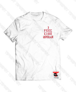 I Feel Like Oprah Viral Fashion T Shirt
