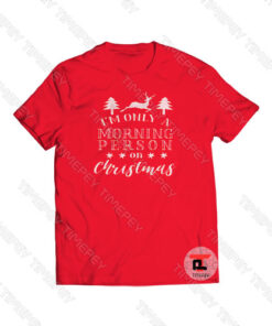 I'm Only A Morning Person on Christmas Viral Fashion T Shirt