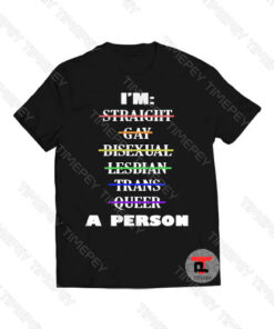 I’m Straight Gay Bisexual Lesbian Trans Queer A Person Viral Fashion T Shirt
