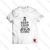 Keep Calm Because Jesus Is King Viral Fashion T Shirt
