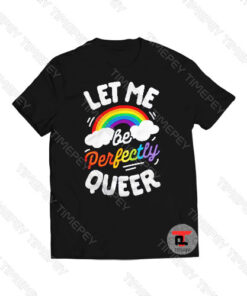 Let Me Be Perfectly Queer Viral Fashion T Shirt