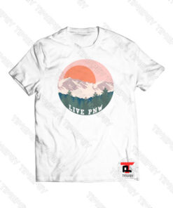 Live PNW Viral Fashion T Shirt