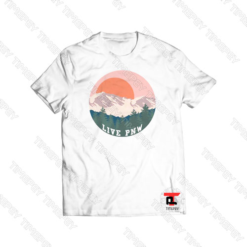 Live PNW Viral Fashion T Shirt