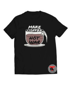 Make Coffee Not War Viral Fashion T Shirt