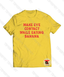 Make Eye Contact While Eating Banana Viral Fashion T Shirt