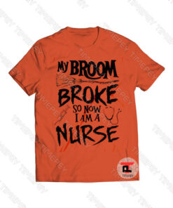 My Broom Broke So Now I am A Nurse Halloween Viral Fashion T Shirt