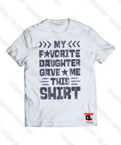 My Favorite Daughter Gave Me This Shirt Viral Fashion T Shirt