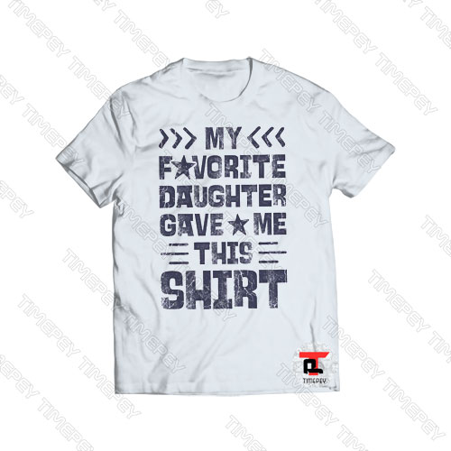 My Favorite Daughter Gave Me This Shirt Viral Fashion T Shirt