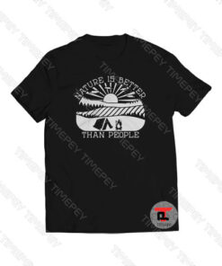 Nature Is Better Than People Viral Fashion T Shirt