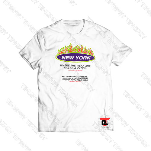 New York Where The Weak Are Killed and Eaten Viral Fashion T Shirt