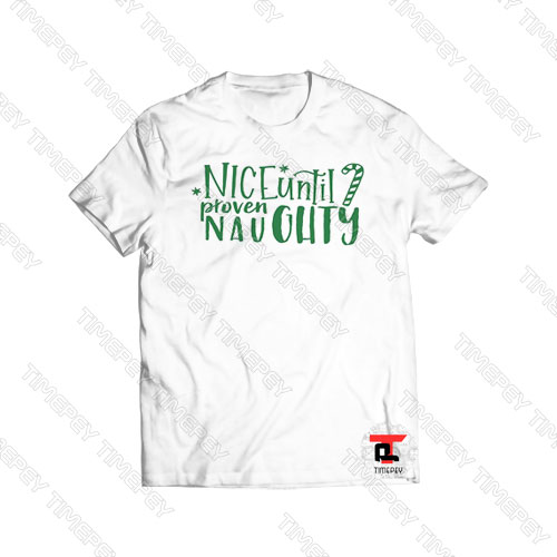 Nice Until Proven Naughty Viral Fashion T Shirt