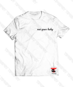 Not Your Baby Viral Fashion T Shirt