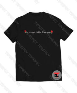 Nothing’s Better Than You Roses Viral Fashion T Shirt