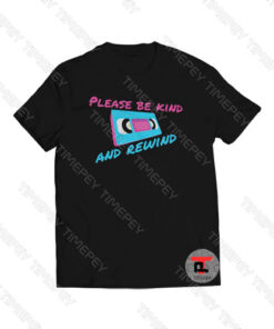 Please Be Kind Rewind Retro Viral Fashion T Shirt