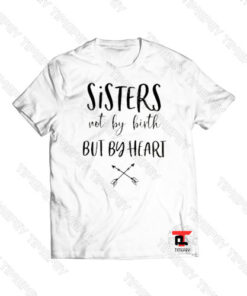Sisters Not By Birth But By Heart Viral Fashion T Shirt
