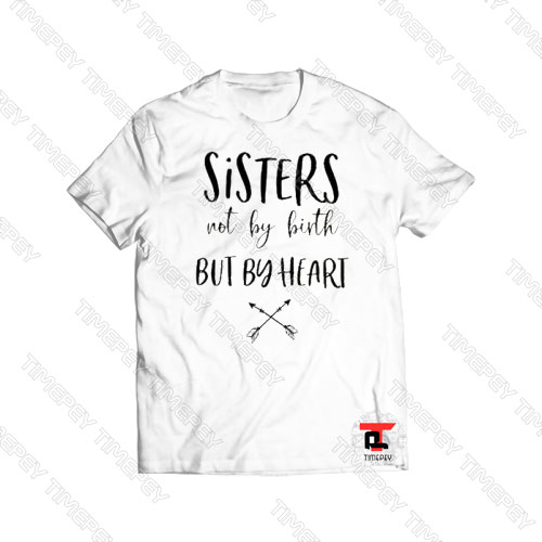 Sisters Not By Birth But By Heart Viral Fashion T Shirt