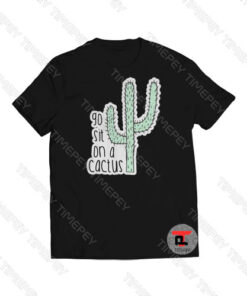 Sit On A Cactus Viral Fashion T Shirt