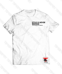 Style is Never Wrong Viral Fashion T Shirt