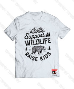 Support Wildlife Raise Kids Viral Fashion T Shirt