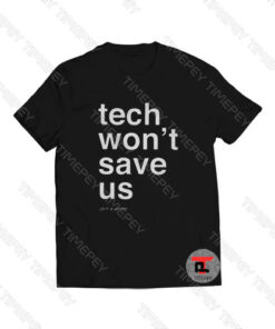 Tech won’t save us Viral Fashion T Shirt