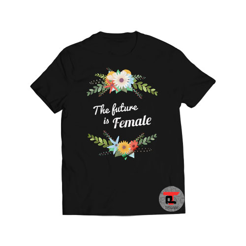 The Future Is Female Viral Fashion T Shirt