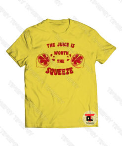 The Juice Worth The Squeeze Viral Fashion T Shirt