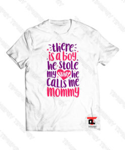 There is a Boy He Stole My Heart He Calls Me Mommy Viral Fashion T Shirt